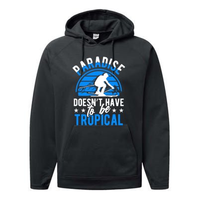 Paradise Doesnt Have To Be Tropical Skiing Lover Gifts Performance Fleece Hoodie