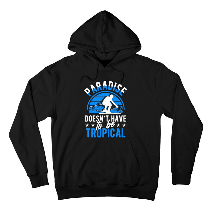 Paradise Doesnt Have To Be Tropical Skiing Lover Gifts Hoodie