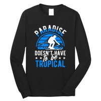 Paradise Doesnt Have To Be Tropical Skiing Lover Gifts Long Sleeve Shirt