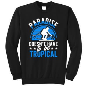 Paradise Doesnt Have To Be Tropical Skiing Lover Gifts Sweatshirt