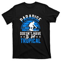 Paradise Doesnt Have To Be Tropical Skiing Lover Gifts T-Shirt