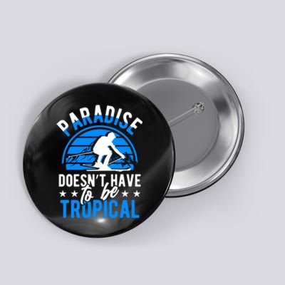 Paradise Doesnt Have To Be Tropical Skiing Lover Gifts Button