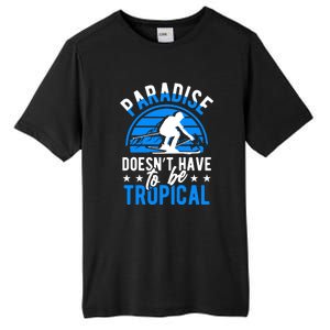 Paradise Doesnt Have To Be Tropical Skiing Lover Gifts Tall Fusion ChromaSoft Performance T-Shirt