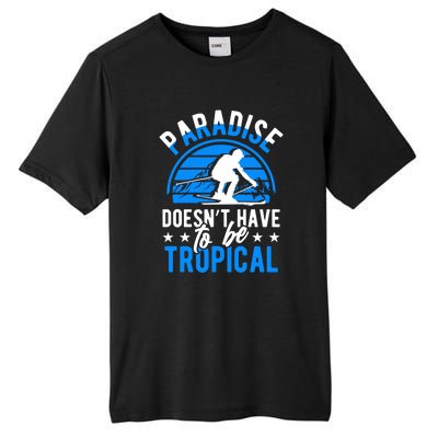 Paradise Doesnt Have To Be Tropical Skiing Lover Gifts Tall Fusion ChromaSoft Performance T-Shirt