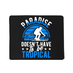 Paradise Doesnt Have To Be Tropical Skiing Lover Gifts Mousepad