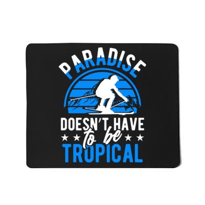 Paradise Doesnt Have To Be Tropical Skiing Lover Gifts Mousepad