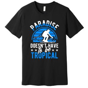 Paradise Doesnt Have To Be Tropical Skiing Lover Gifts Premium T-Shirt