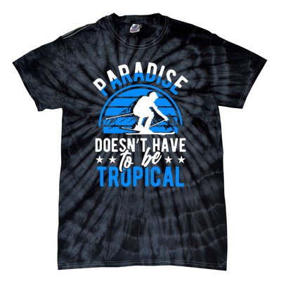 Paradise Doesnt Have To Be Tropical Skiing Lover Gifts Tie-Dye T-Shirt