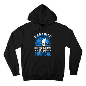 Paradise Doesnt Have To Be Tropical Skiing Lover Gifts Tall Hoodie