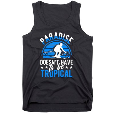 Paradise Doesnt Have To Be Tropical Skiing Lover Gifts Tank Top