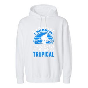 Paradise Doesnt Have To Be Tropical Skiing Lover Gifts Garment-Dyed Fleece Hoodie