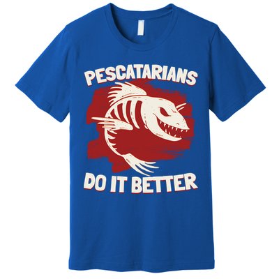 Pescatarians Do It Better Pescatarian Fish Food Gift Premium T-Shirt