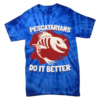 Pescatarians Do It Better Pescatarian Fish Food Gift Tie-Dye T-Shirt