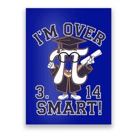 Pi Day IM Over 3 14 Smart Funny Pi Day Graduation Pi Day Funny Gift Poster