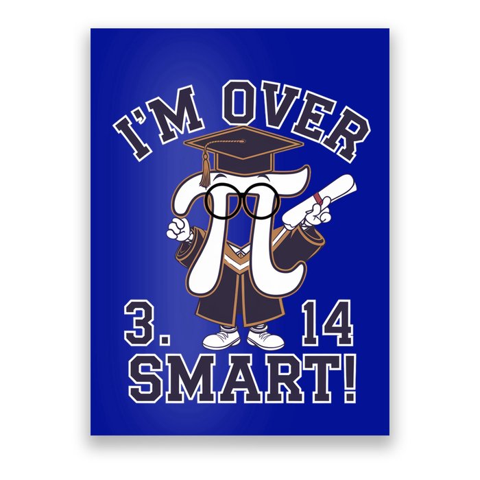Pi Day IM Over 3 14 Smart Funny Pi Day Graduation Pi Day Funny Gift Poster