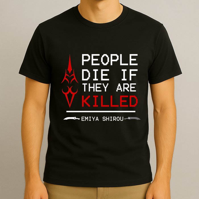 People Die If They Are Killed Emiya Shirou Fate T-Shirt