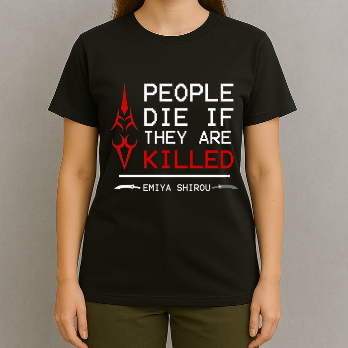 People Die If They Are Killed Emiya Shirou Fate T-Shirt