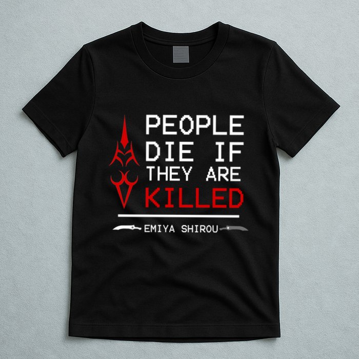 People Die If They Are Killed Emiya Shirou Fate T-Shirt
