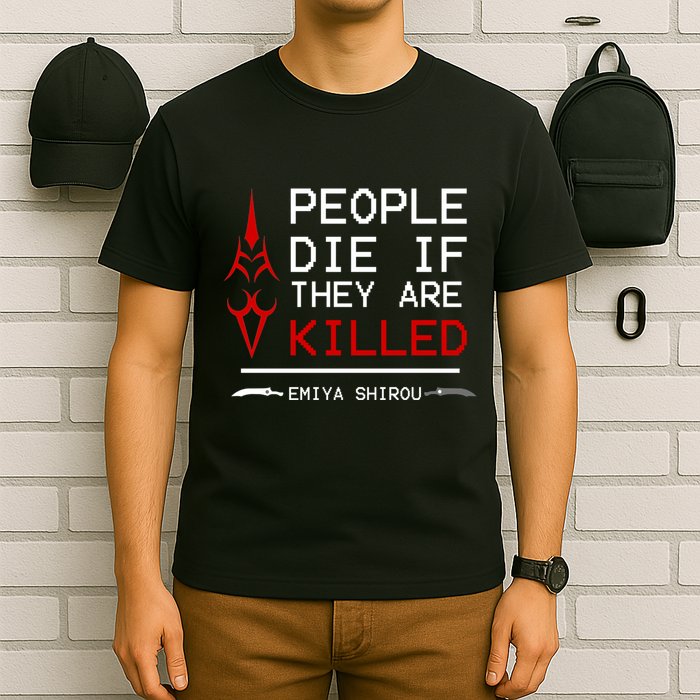 People Die If They Are Killed Emiya Shirou Fate T-Shirt