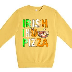 Patrick's Day Irish I Had Pizza Cool Gift Eat Food Restaurant Funny Gift Premium Crewneck Sweatshirt