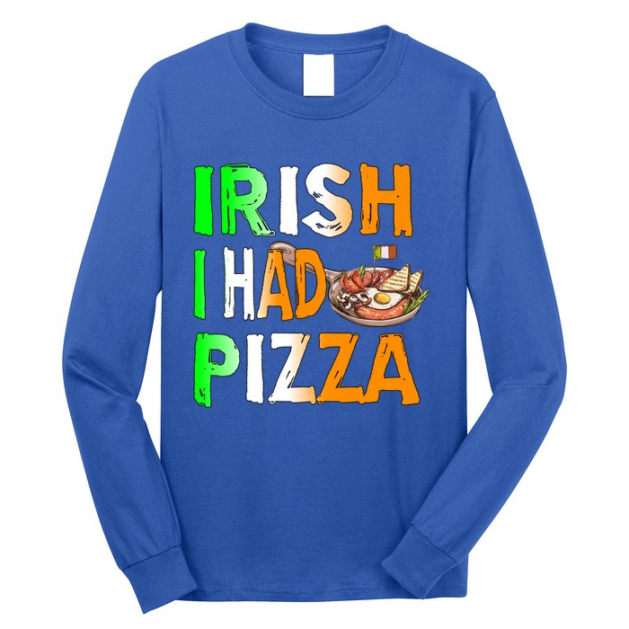 Patrick's Day Irish I Had Pizza Cool Gift Eat Food Restaurant Funny Gift Long Sleeve Shirt