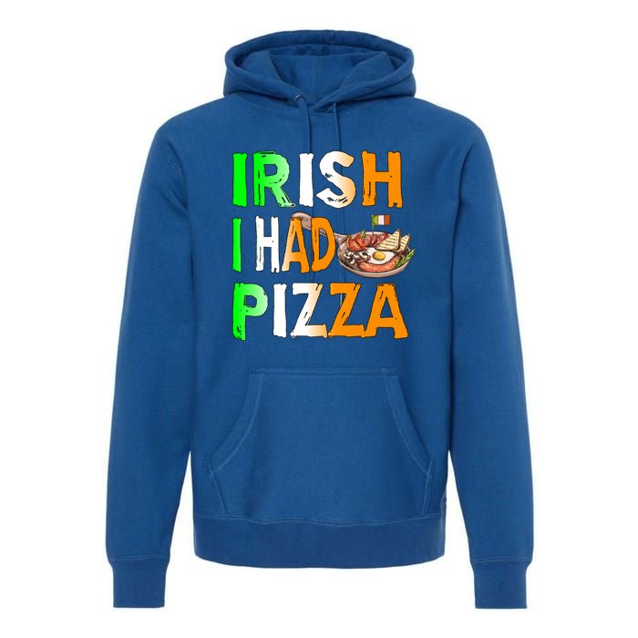 Patrick's Day Irish I Had Pizza Cool Gift Eat Food Restaurant Funny Gift Premium Hoodie