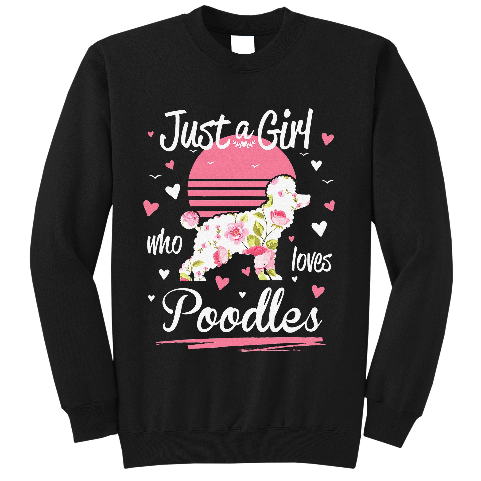 Poodle Design Just A Who Loves Poodles Sweatshirt