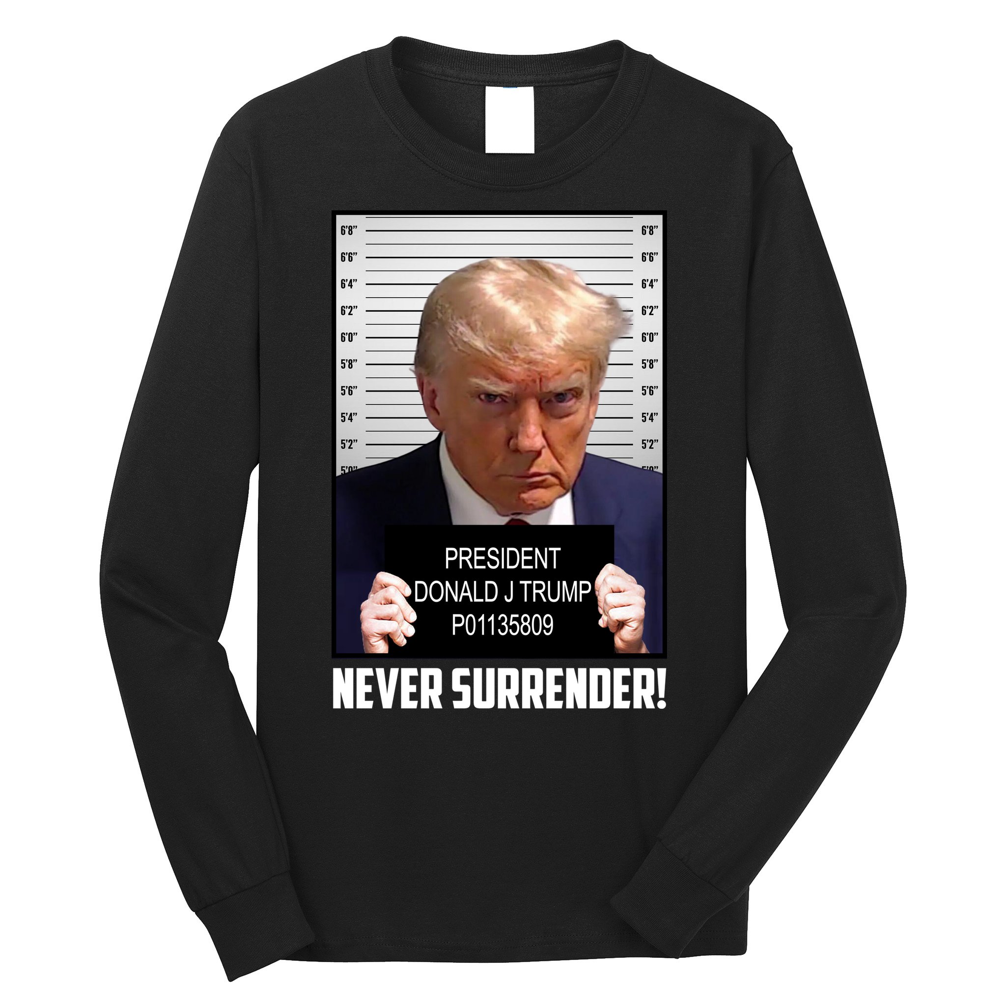 President Donald J Trump Mugshot Never Surrender Long Sleeve Shirt