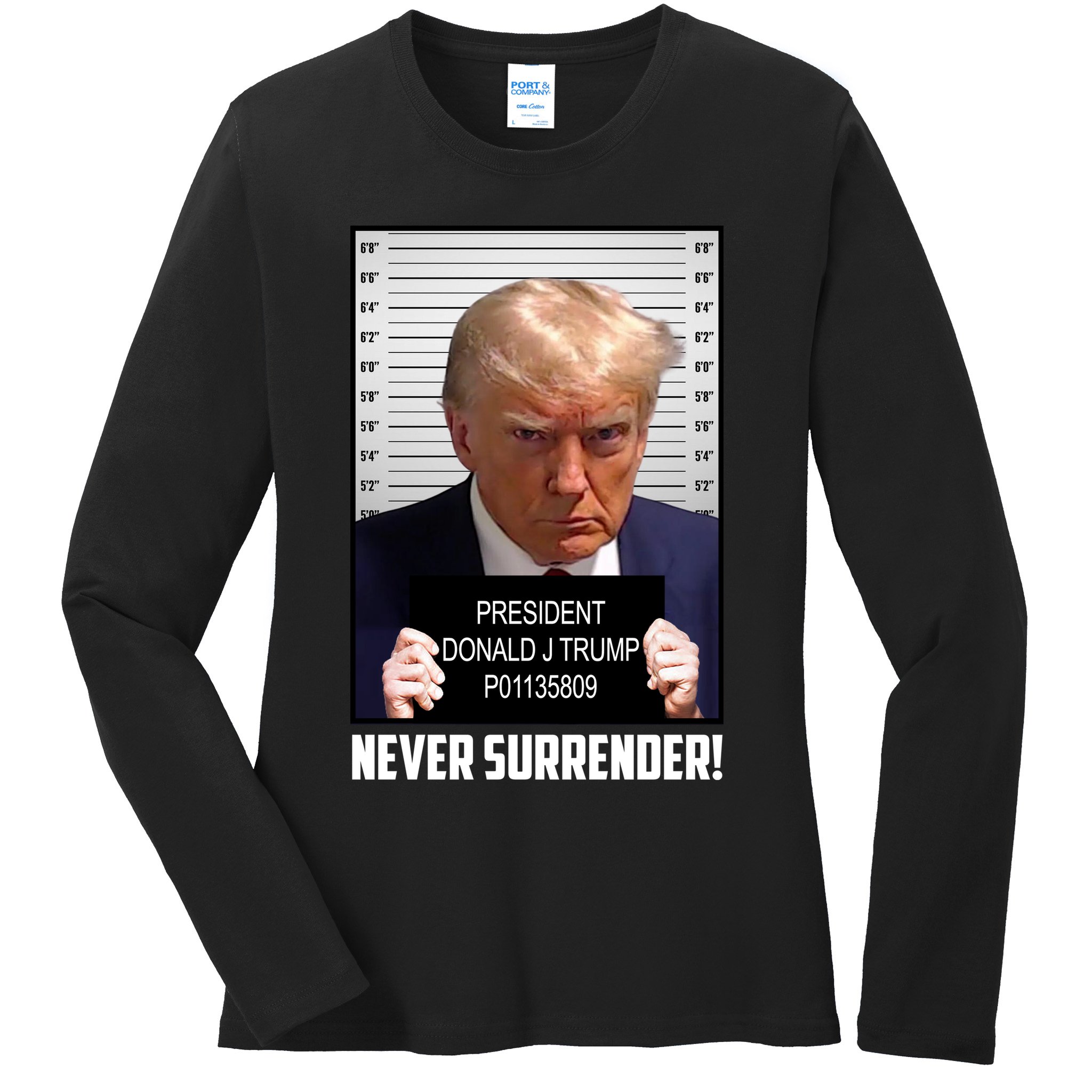 President Donald J Trump Mugshot Never Surrender Ladies Long Sleeve Shirt