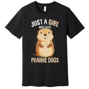 Prairie Dog Just A Girl Who Loves Prairie Dogs Premium T-Shirt