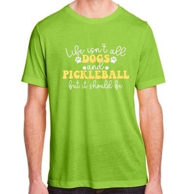 Pickleball Dog Life Isnt All Dogs And Pickleball Player Best Gift Adult ChromaSoft Performance T-Shirt