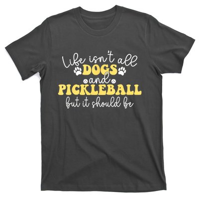 Pickleball Dog Life Isnt All Dogs And Pickleball Player Best Gift T-Shirt