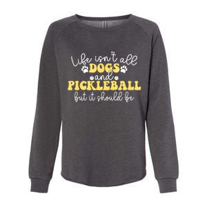 Pickleball Dog Life Isnt All Dogs And Pickleball Player Best Gift Womens California Wash Sweatshirt