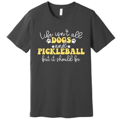 Pickleball Dog Life Isnt All Dogs And Pickleball Player Best Gift Premium T-Shirt