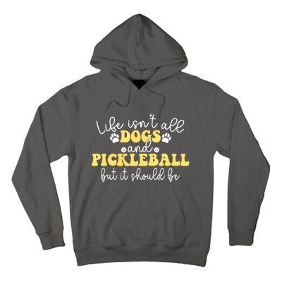 Pickleball Dog Life Isnt All Dogs And Pickleball Player Best Gift Tall Hoodie