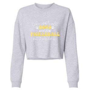 Pickleball Dog Life Isnt All Dogs And Pickleball Player Best Gift Cropped Pullover Crew