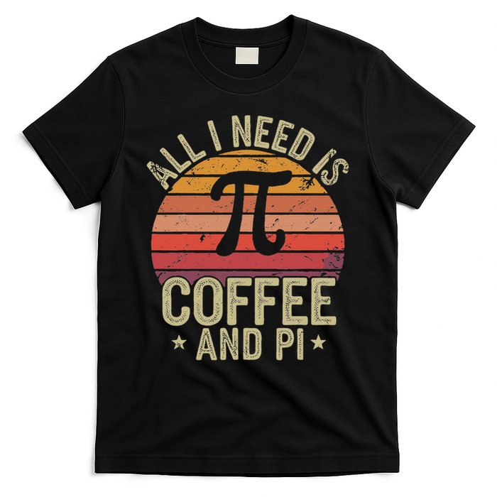 Pi Day Live All Need Is Coffee And Pi Math 14 March Nerd T-Shirt