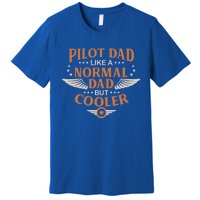 Pilot Dad Like A Normal Dad But Cooler Quote Gift Premium T-Shirt