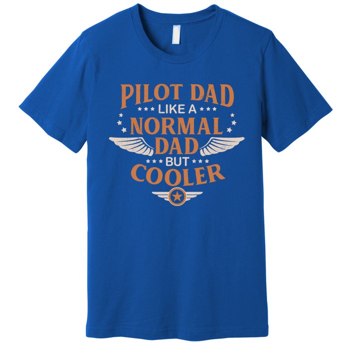 Pilot Dad Like A Normal Dad But Cooler Quote Gift Premium T-Shirt