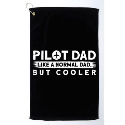 Pilot Dad Like A Normal Dad But Cooler Gift Platinum Collection Golf Towel