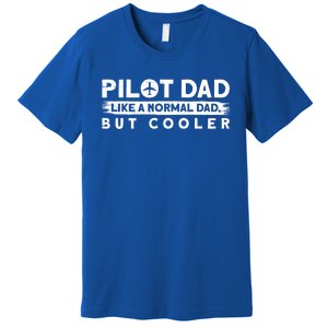 Pilot Dad Like A Normal Dad But Cooler Gift Premium T-Shirt