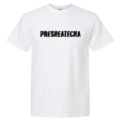 Presheatecha Distressed Logo Funny Word Garment-Dyed Heavyweight T-Shirt