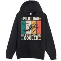Pilot Dad Like A Regular Dad But Cooler Pilot Dad Plane Captain Dad Premium Pullover Hoodie