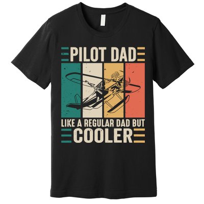 Pilot Dad Like A Regular Dad But Cooler Pilot Dad Plane Captain Dad Premium T-Shirt