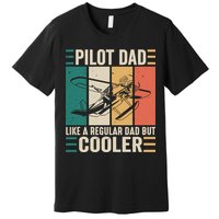 Pilot Dad Like A Regular Dad But Cooler Pilot Dad Plane Captain Dad Premium T-Shirt