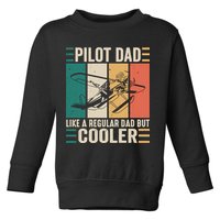 Pilot Dad Like A Regular Dad But Cooler Pilot Dad Plane Captain Dad Toddler Sweatshirt