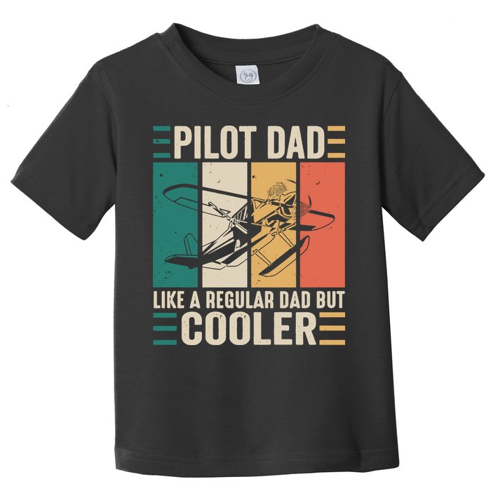 Pilot Dad Like A Regular Dad But Cooler Pilot Dad Plane Captain Dad Toddler T-Shirt