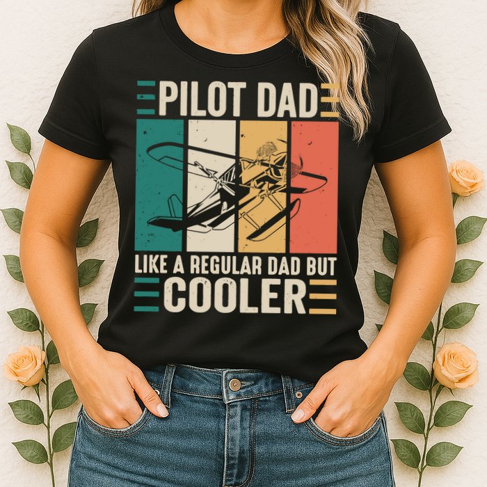 Pilot Dad Like A Regular Dad But Cooler Pilot Dad Plane Captain Dad Womens T-Shirt