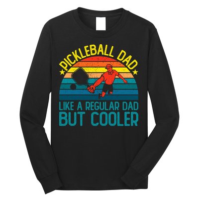 Pickleball Dad Like A Regular Dad But Cooler Pickleball Player Long Sleeve Shirt