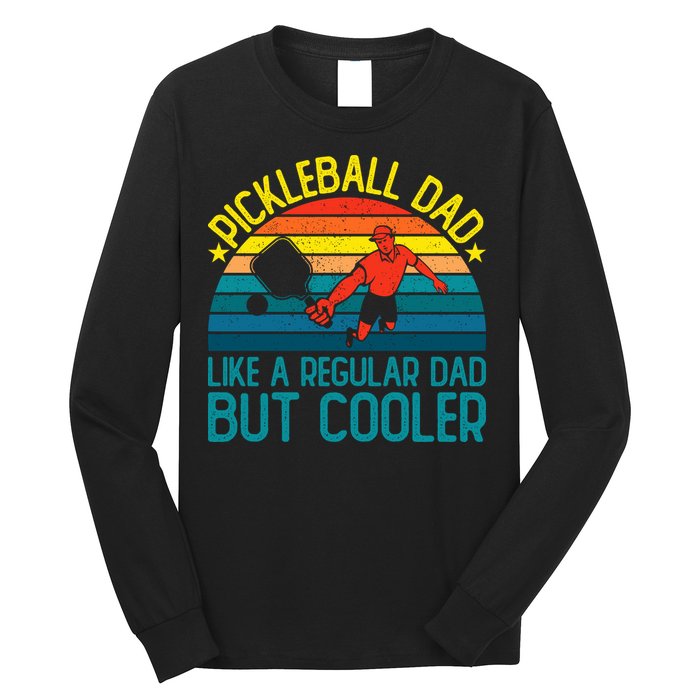 Pickleball Dad Like A Regular Dad But Cooler Pickleball Player Long Sleeve Shirt